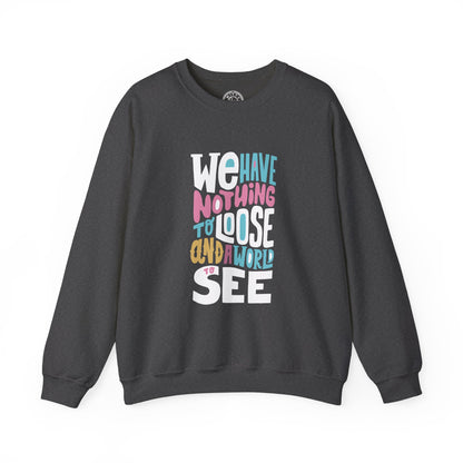 We've nothing to loose and a world to see - Sweatshirt