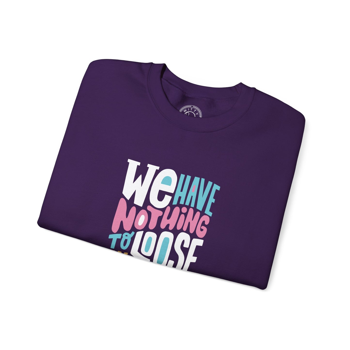 We've nothing to loose and a world to see - Sweatshirt