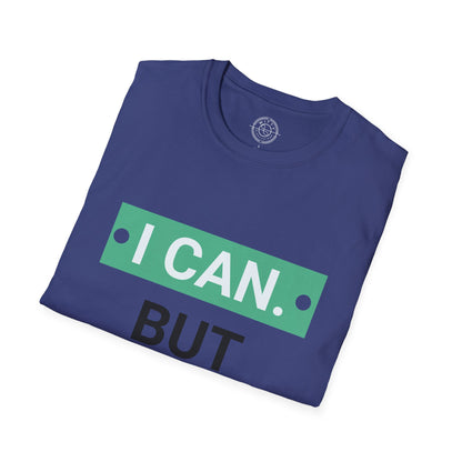 I CAN but I WONT - T-Shirt