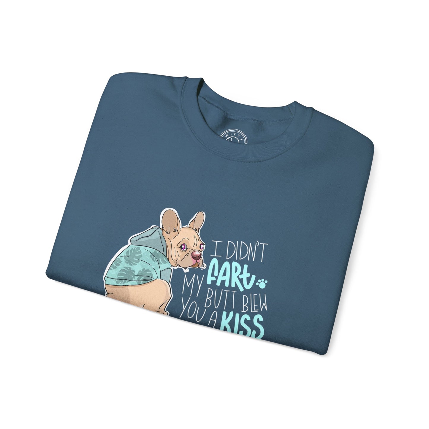 I didn't FART I blew you a KISS - Sweatshirt