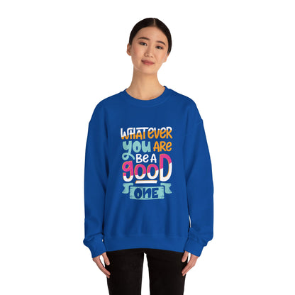 Whatever YOU'RE be a GOOD ONE - Sweatshirt