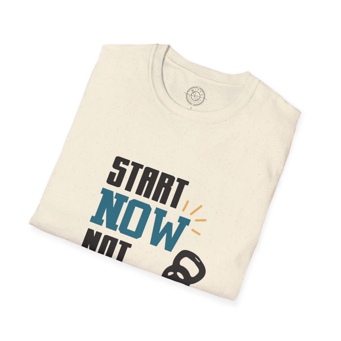 Start Now Not Tomorrow - T-Shirt