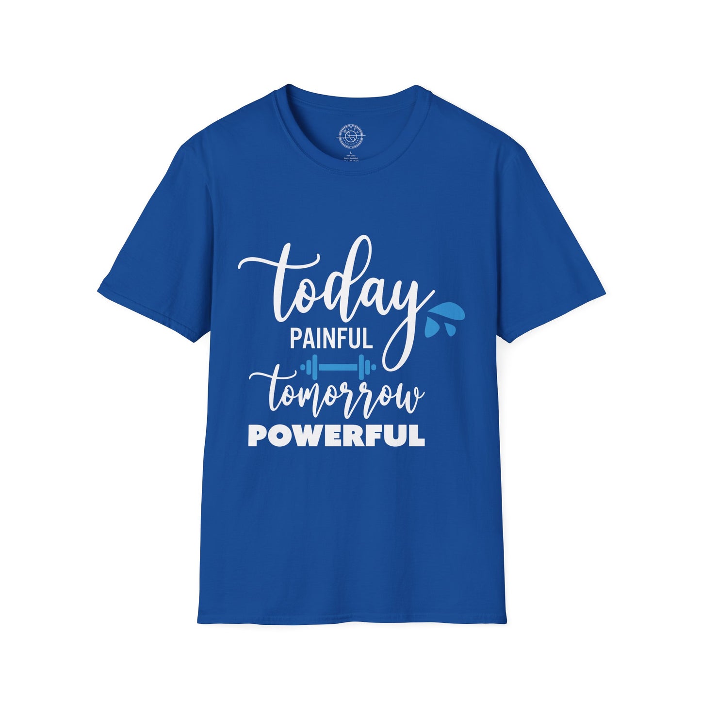 Painful Today Powerful Tomorrow - T-Shirt