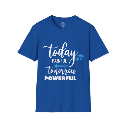 Painful Today Powerful Tomorrow - T-Shirt