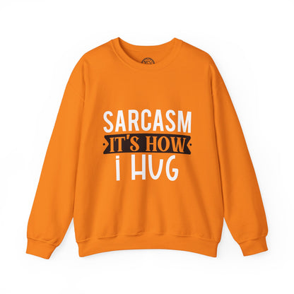 Sarcasm It's how I hug - Sweatshirt