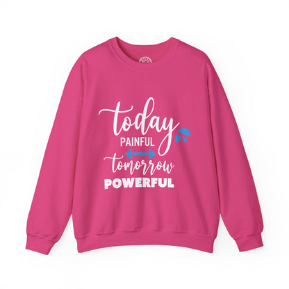 Painful Today Powerful Tomorrow - Sweatshirt
