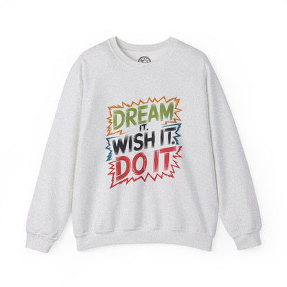Dream it Wish it Do it - Sweatshirt