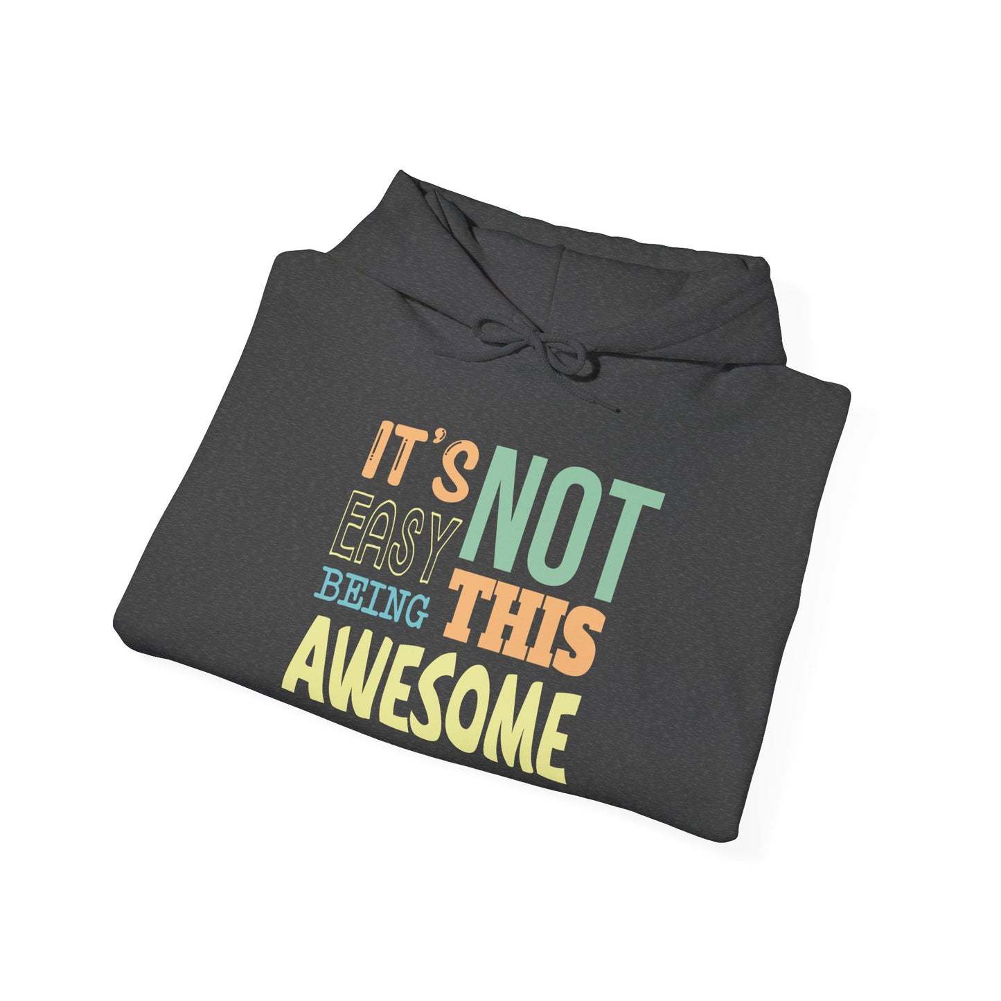 Its Not Easy Being This Awesome -  Hoodie