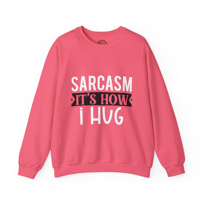 Sarcasm It's how I hug - Sweatshirt