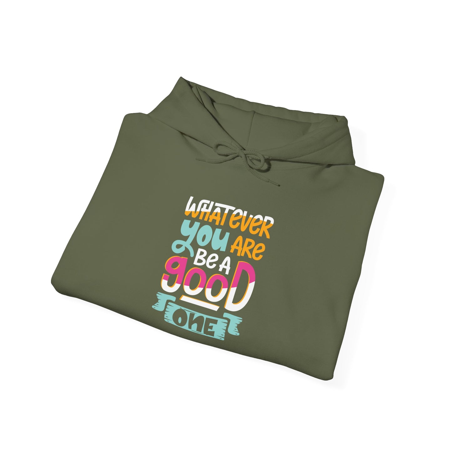 Whatever YOU'RE be a GOOD ONE -  Hoodie