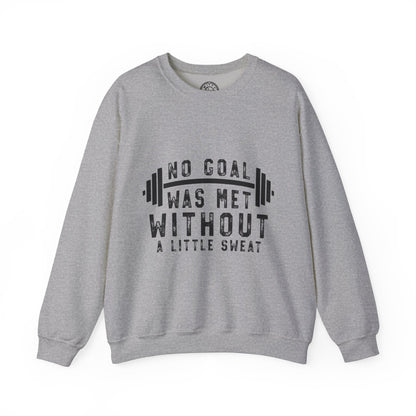 No Goal Was Met Without a Little Sweat - Sweatshirt
