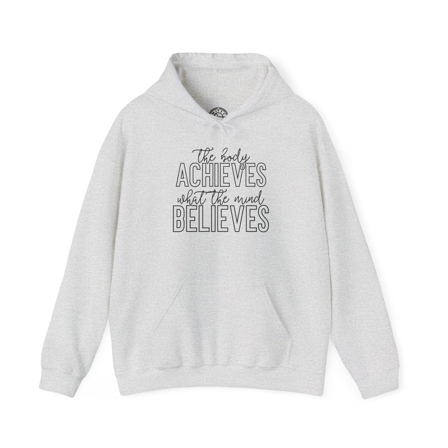 The Body Achieves What the Mind Believes - Hoodie