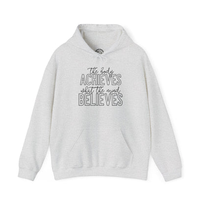 The Body Achieves What the Mind Believes - Hoodie