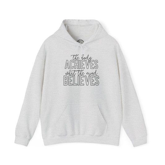 The Body Achieves What the Mind Believes - Hoodie
