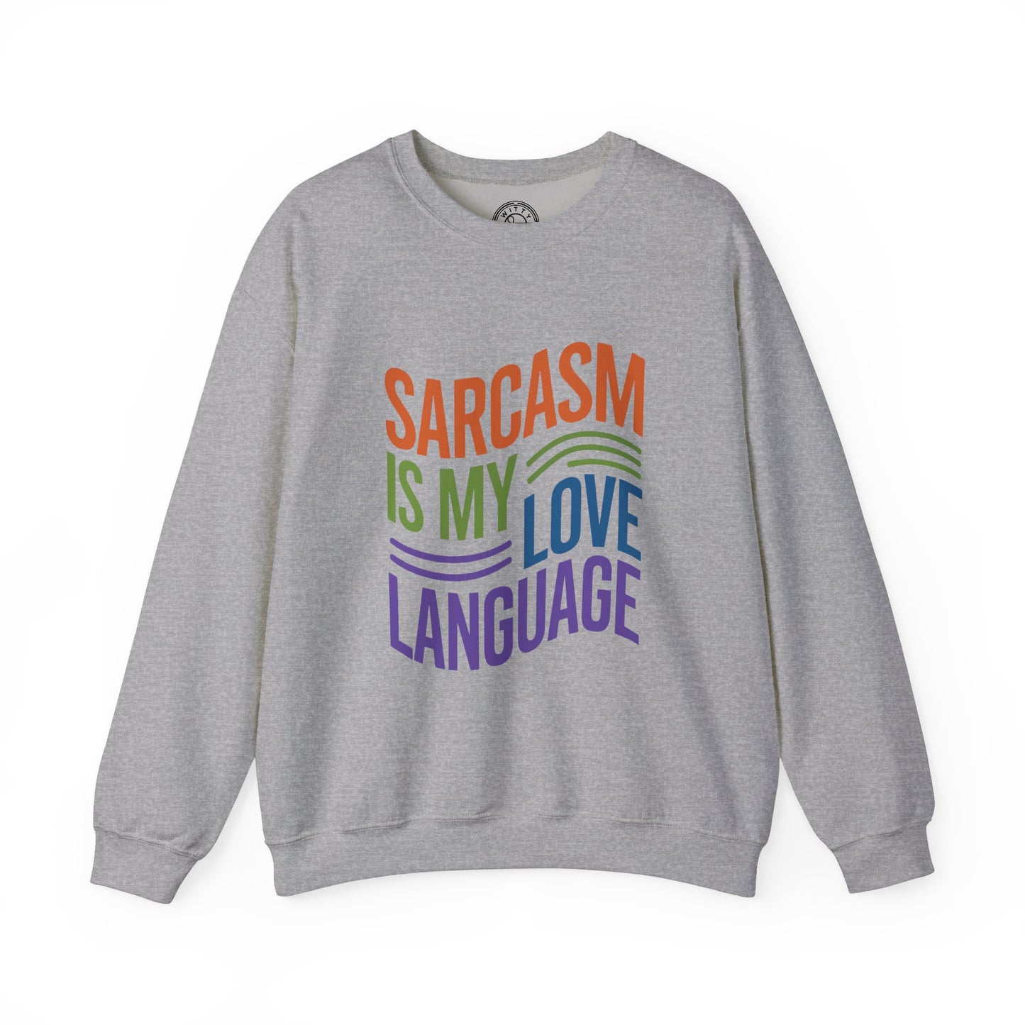 Sarcasm is my Love Language - Sweatshirt