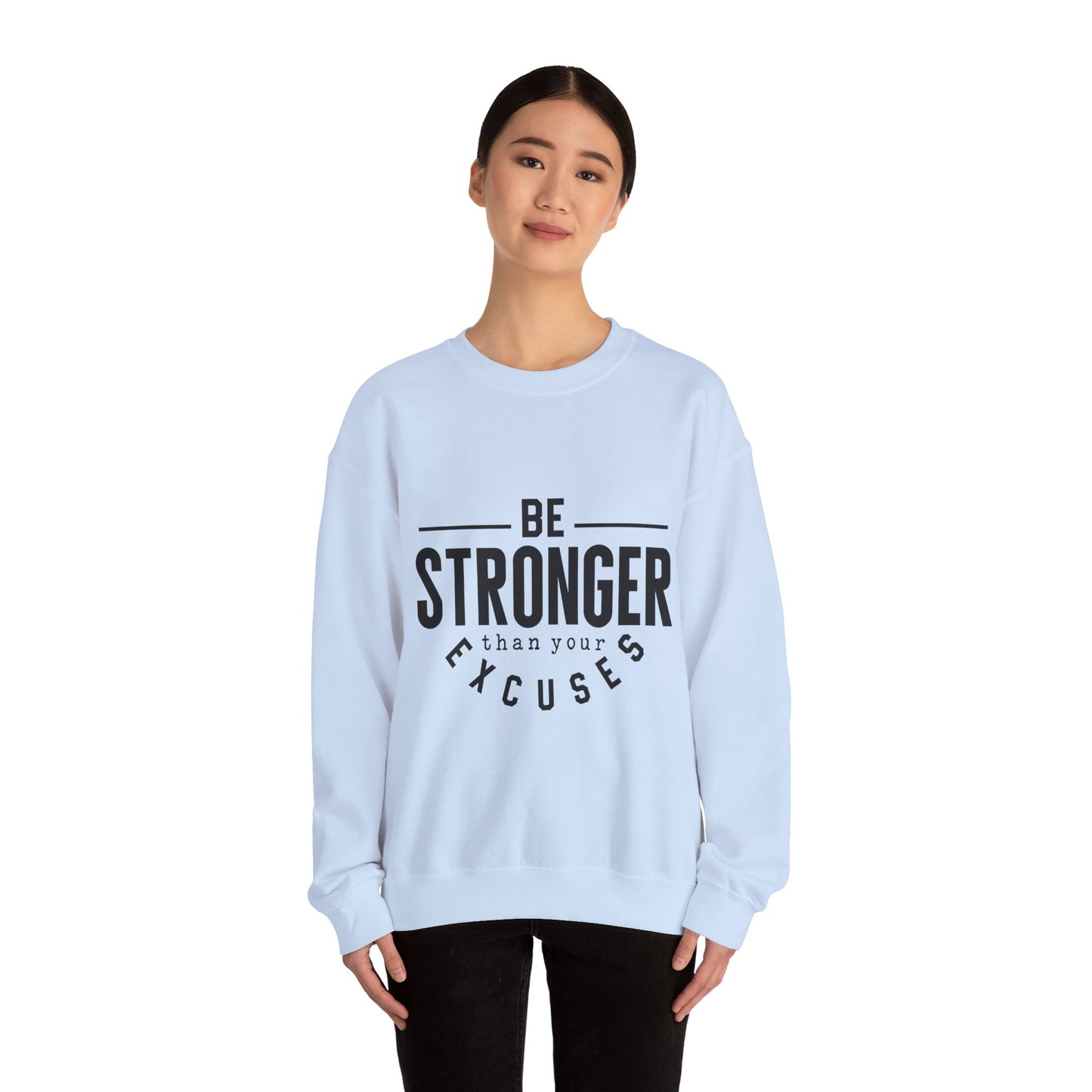 Be Stronger Than Your Excuses - Sweatshirt