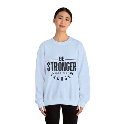Be Stronger Than Your Excuses - Sweatshirt