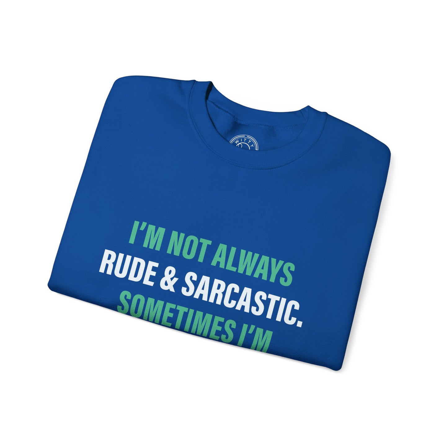 I'm not always RUDE & SARCASTIC - Sweatshirt