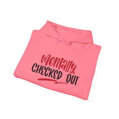 Mentally Checked Out - Hoodie