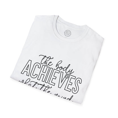 The Body Achieves What the Mind Believes - T-Shirt