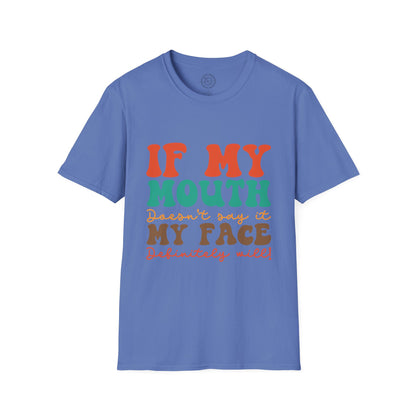 My Face Will Say It - T-Shirt