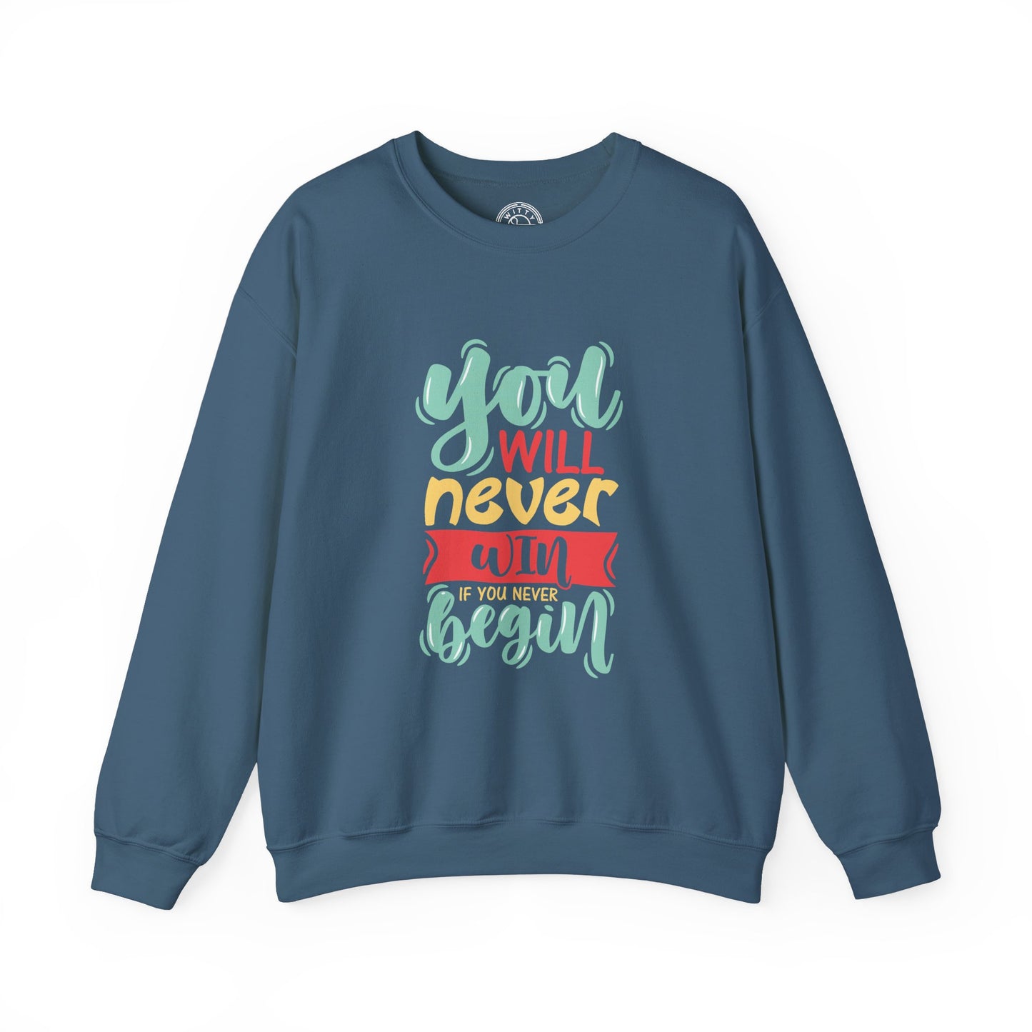 You'll never WIN if you never BEGIN - Sweatshirt