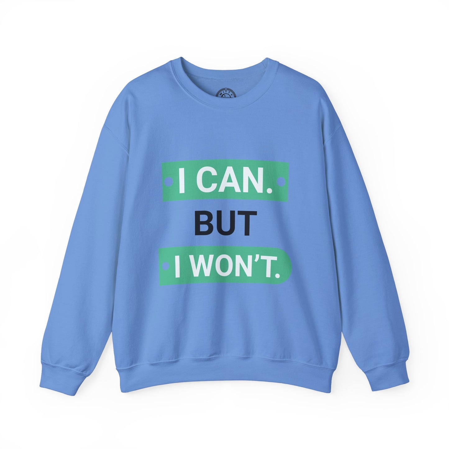 I Can BUT I Won't - Sweatshirt