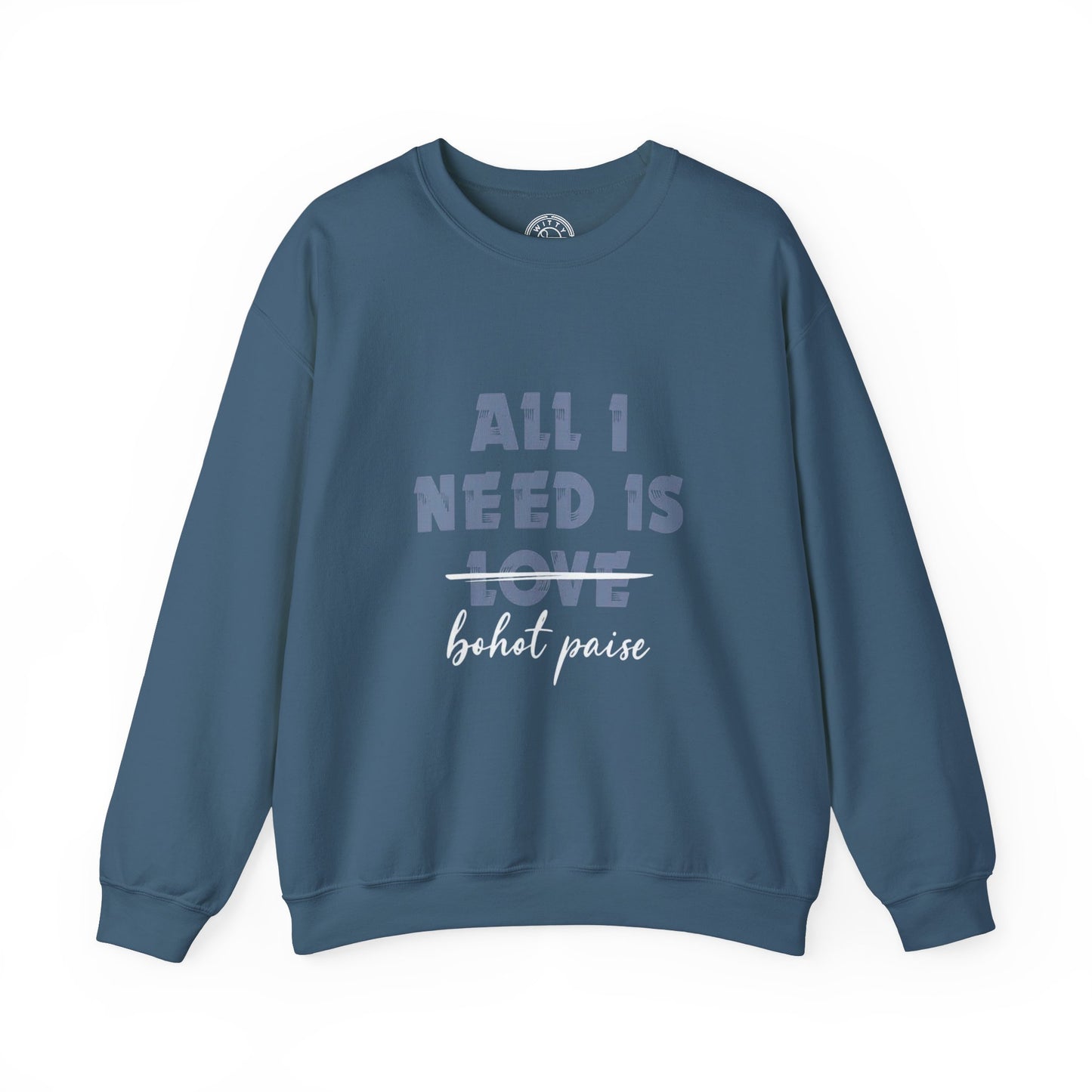 All I Need is Bohot Paise - Sweatshirt