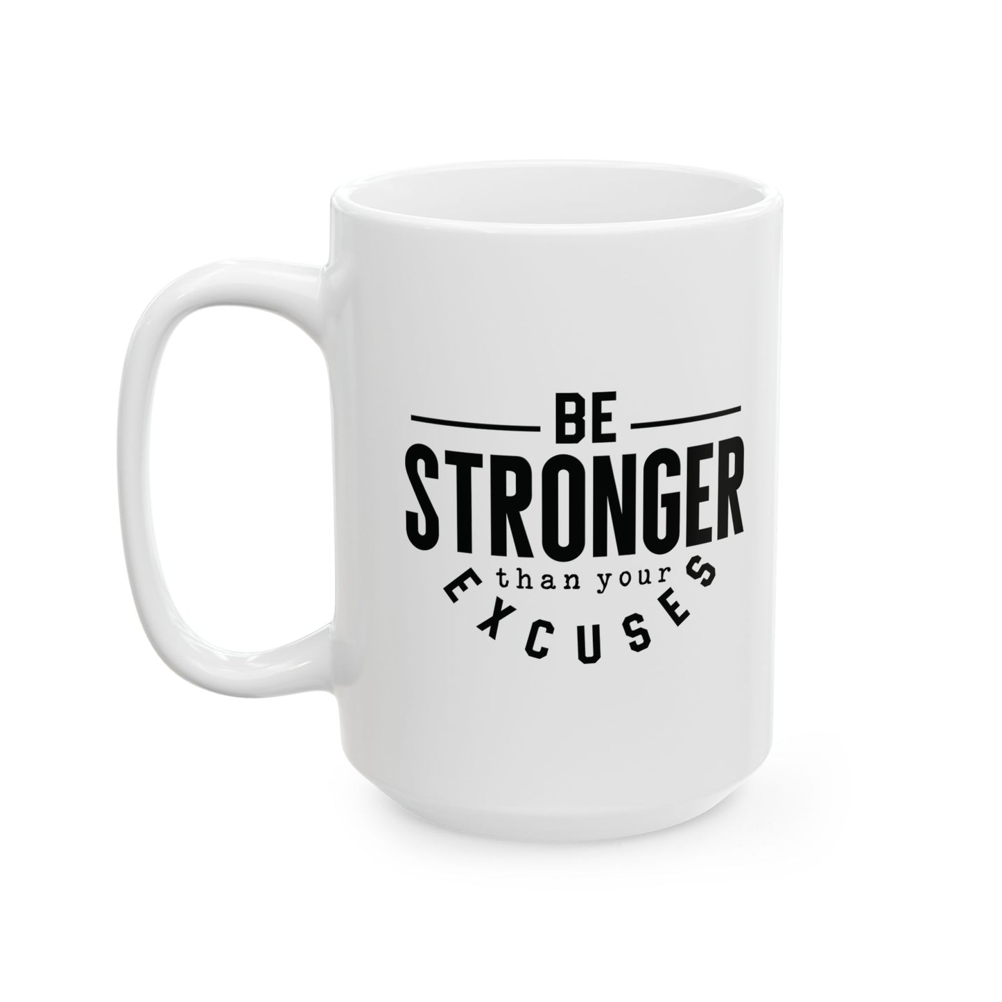 Be Stronger Than Your Excuses - Mug