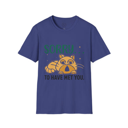 Sorry to have met you - T-Shirt