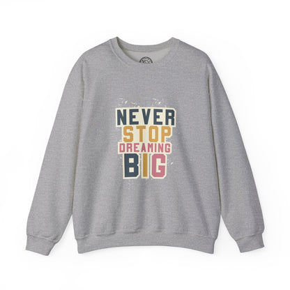 Never Stop Dreaming Big - Sweatshirt