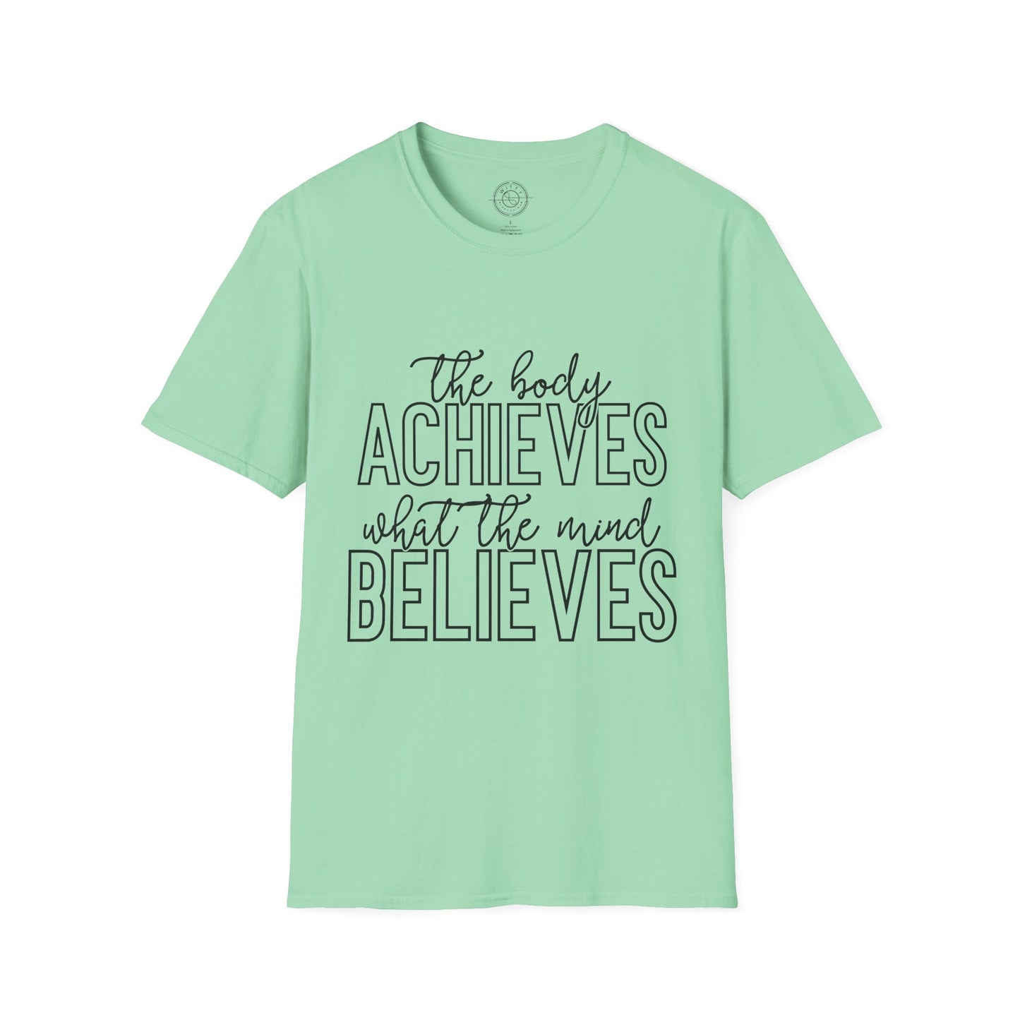 The Body Achieves What the Mind Believes - T-Shirt