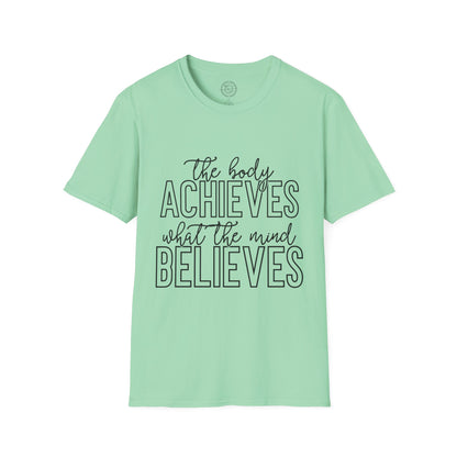 The Body Achieves What the Mind Believes - T-Shirt