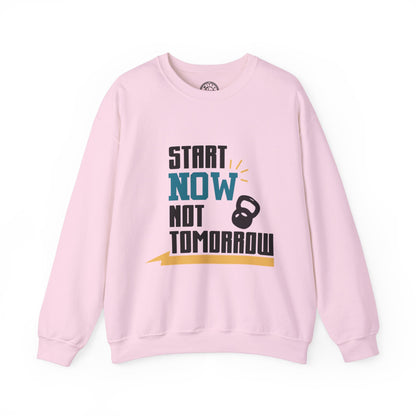 Start Now Not Tomorrow - Sweatshirt