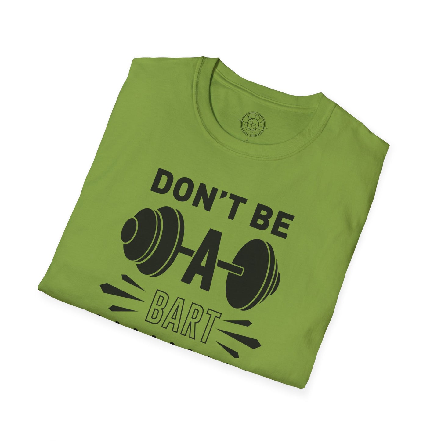 Don't be a BART burn that FAT - T-Shirt