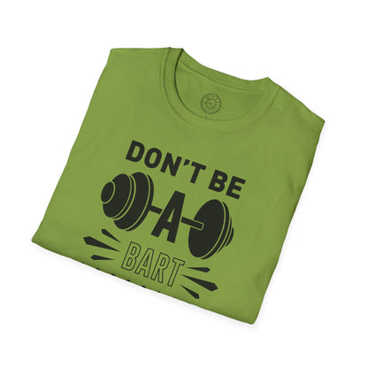 Don't be a BART burn that FAT - T-Shirt
