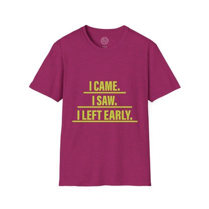 I came I saw I left early - T-Shirt