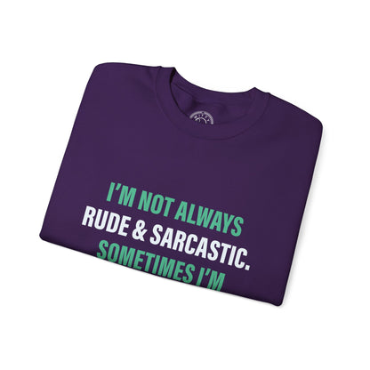 I'm not always RUDE & SARCASTIC - Sweatshirt