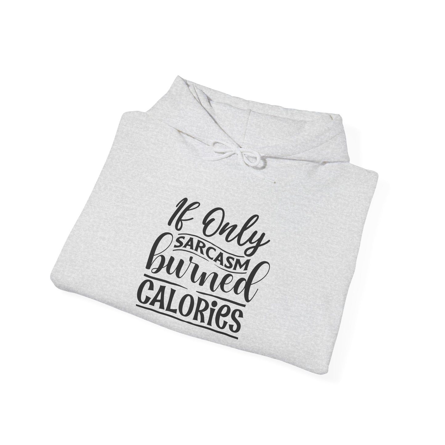 If Only Sarcasm Burned Calories - Hoodie