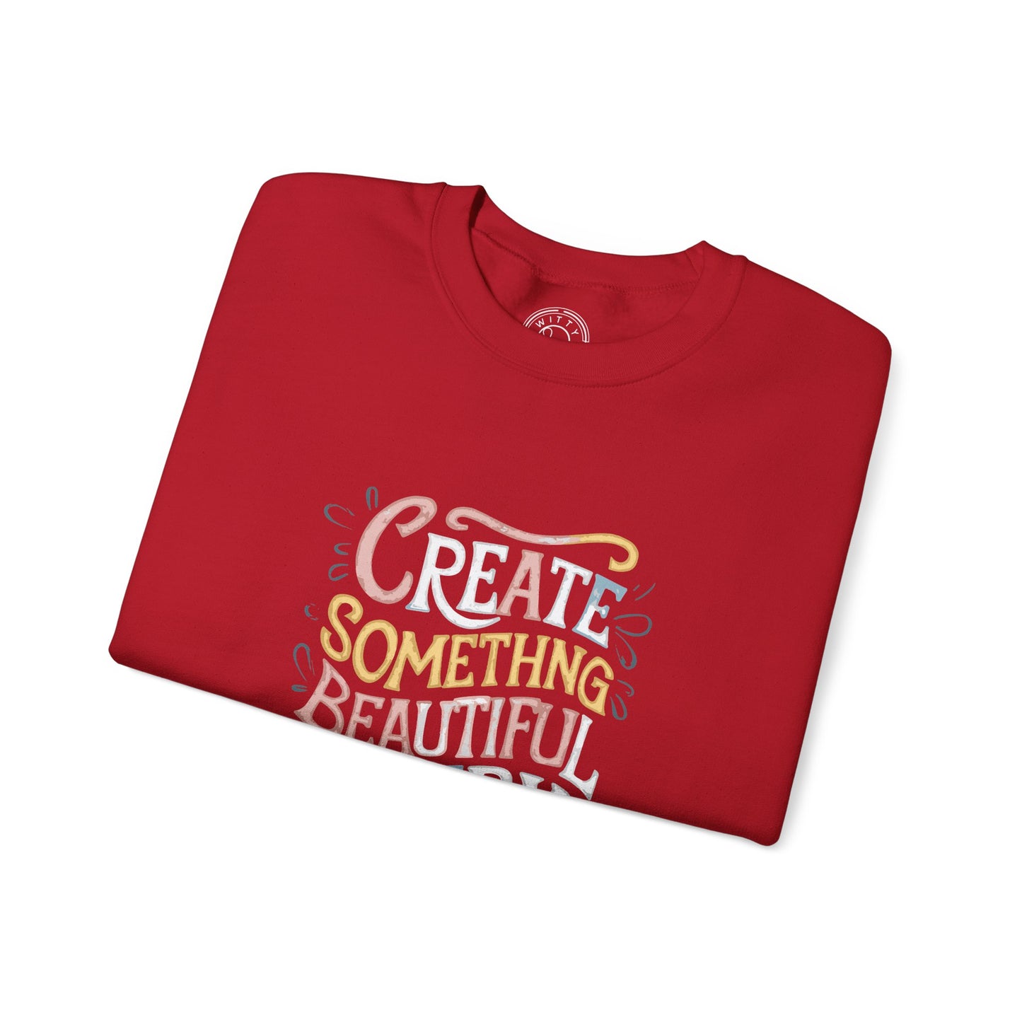 Create Something Beautiful Everyday - Sweatshirt