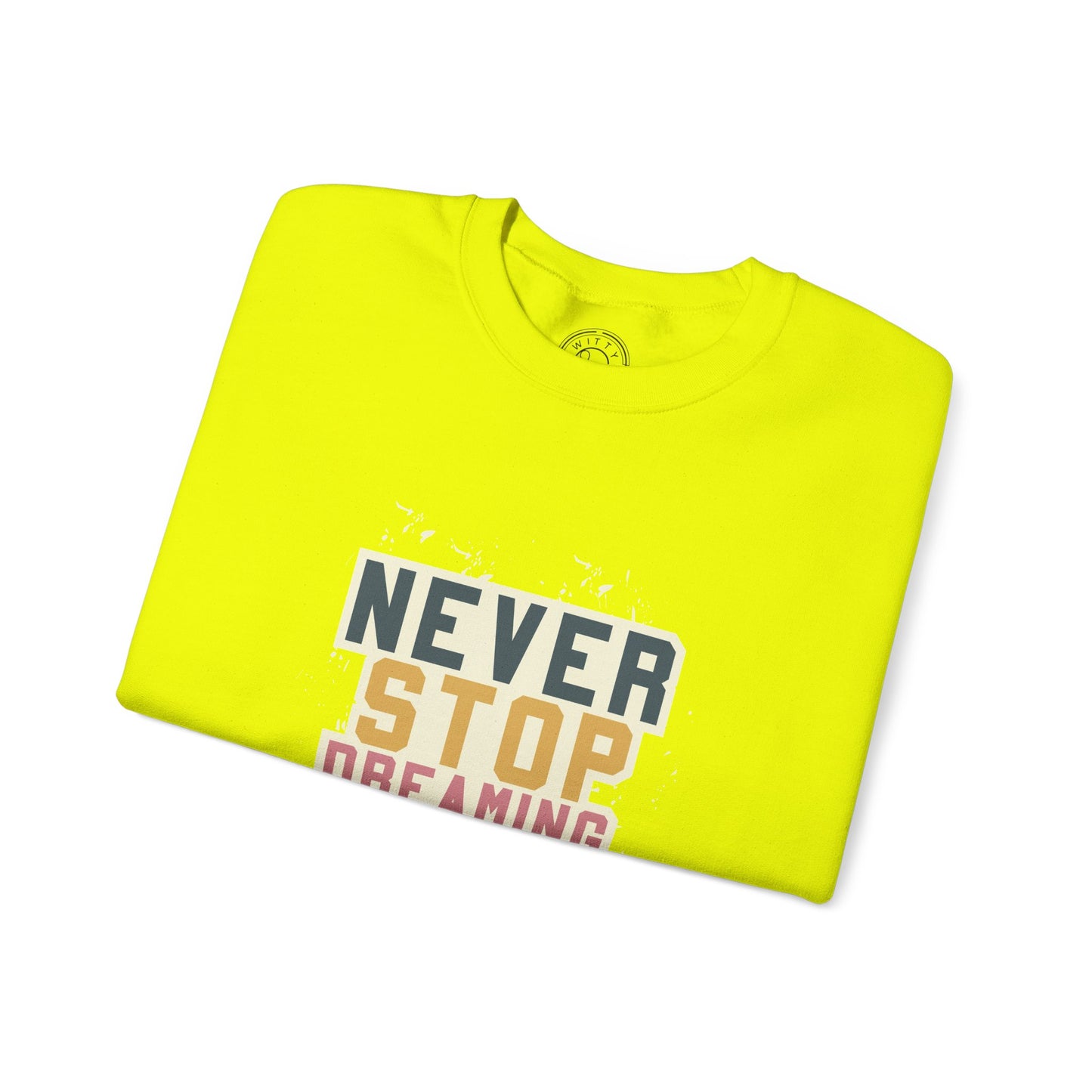 Never Stop Dreaming Big - Sweatshirt