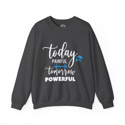 Painful Today Powerful Tomorrow - Sweatshirt