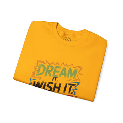 Dream it Wish it Do it - Sweatshirt