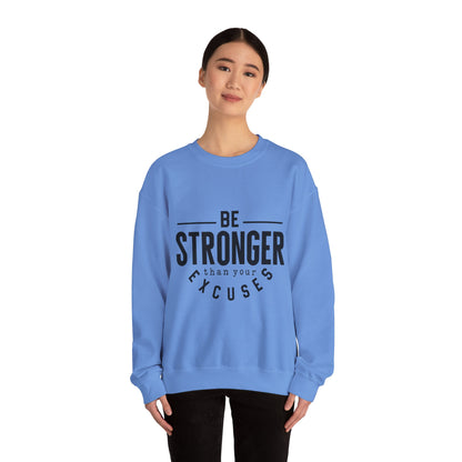 Be Stronger Than Your Excuses - Sweatshirt