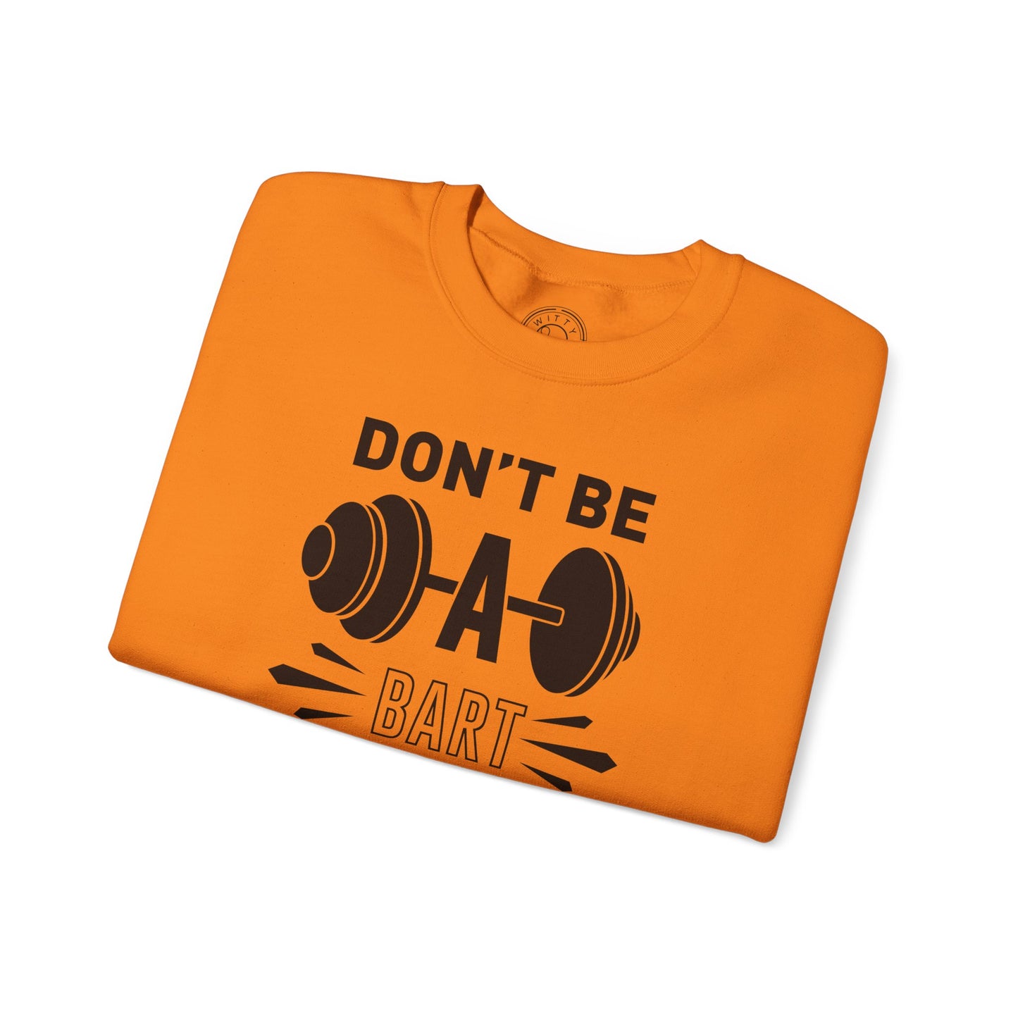 Don't be a BART burn that FAT - Sweatshirt