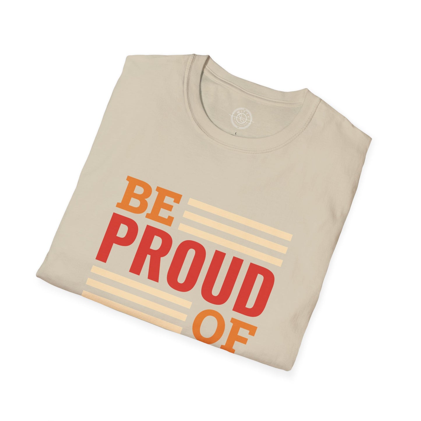 Be Proud of Who You're - T-Shirt