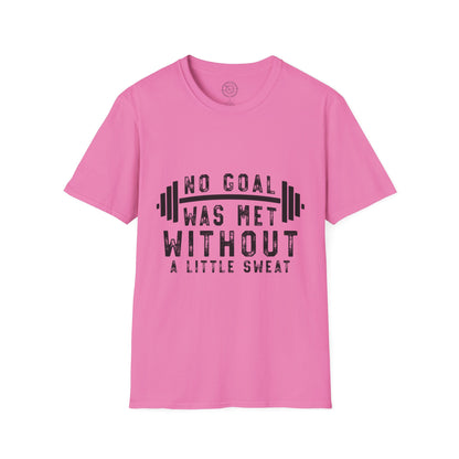 No Goal Was Met Without a Little Sweat - T-Shirt
