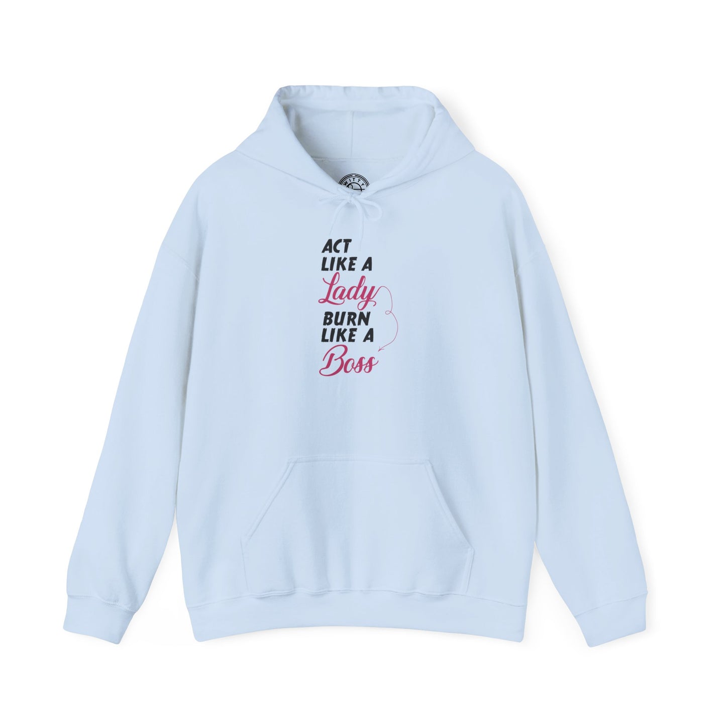 Act Like a LADY Burn Like a BOSS - Hoodie