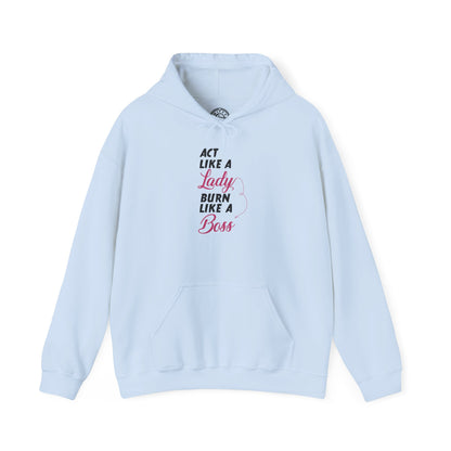 Act Like a LADY Burn Like a BOSS - Hoodie