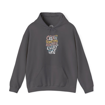 Create Something Beautiful Everyday -  Hoodie